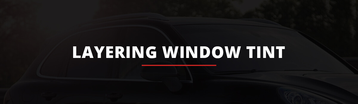 The Pros & Cons Of Layering Window Tint